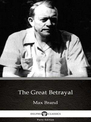 cover image of The Great Betrayal by Max Brand--Delphi Classics (Illustrated)
